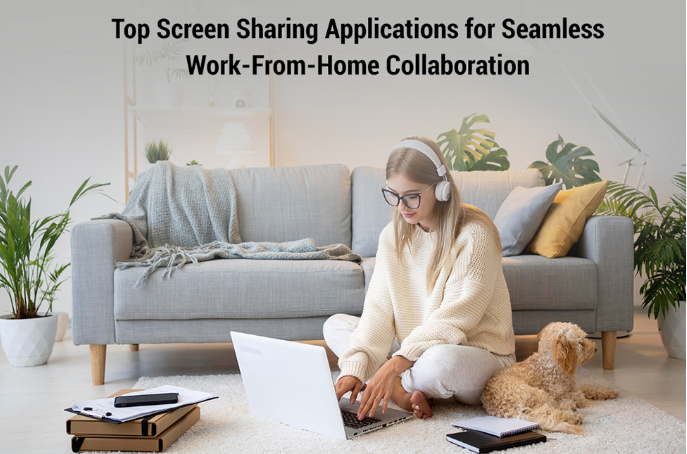 Top Screen Sharing Applications For Seamless Work-From-Home Collaboration